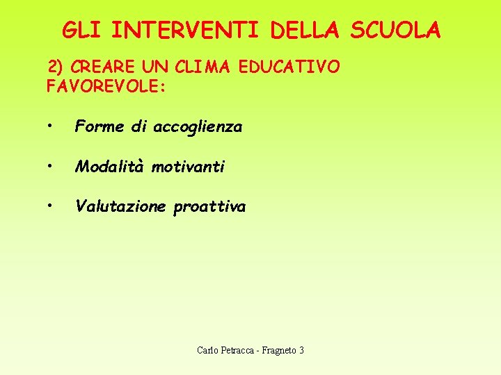 GLI INTERVENTI DELLA SCUOLA 2) CREARE UN CLIMA EDUCATIVO FAVOREVOLE: • Forme di accoglienza