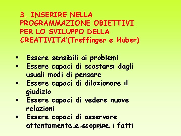 3. INSERIRE NELLA PROGRAMMAZIONE OBIETTIVI PER LO SVILUPPO DELLA CREATIVITA’(Treffinger e Huber) § Essere