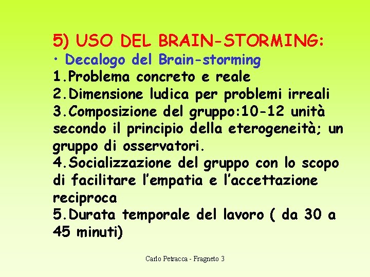 5) USO DEL BRAIN-STORMING: • Decalogo del Brain-storming 1. Problema concreto e reale 2.