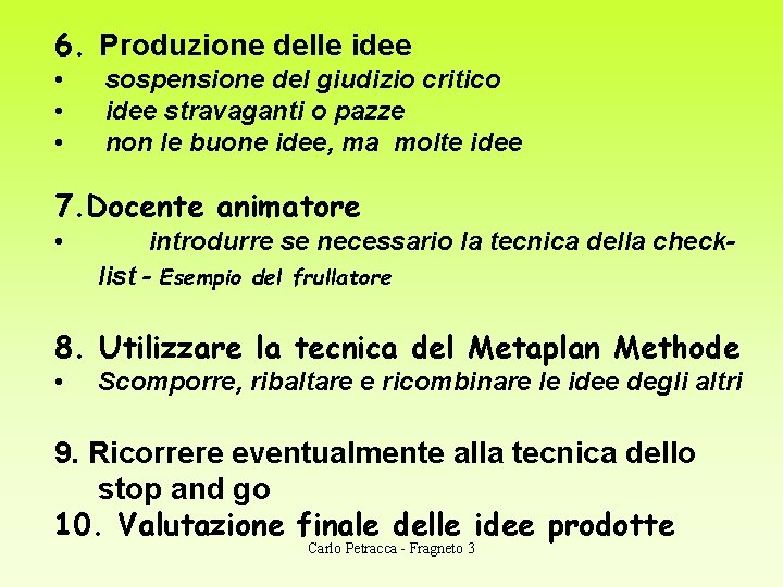 6. Produzione delle idee • • • sospensione del giudizio critico idee stravaganti o