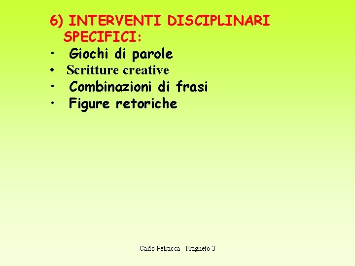 6) INTERVENTI DISCIPLINARI SPECIFICI: • Giochi di parole • Scritture creative • Combinazioni di