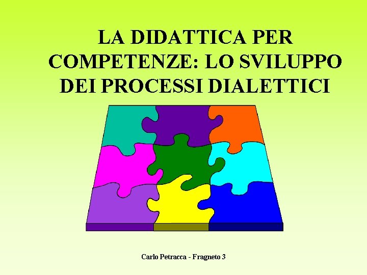 LA DIDATTICA PER COMPETENZE: LO SVILUPPO DEI PROCESSI DIALETTICI Carlo Petracca - Fragneto 3