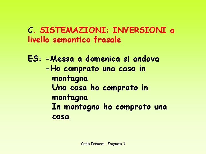 C. SISTEMAZIONI: INVERSIONI a livello semantico frasale ES: -Messa a domenica si andava -Ho