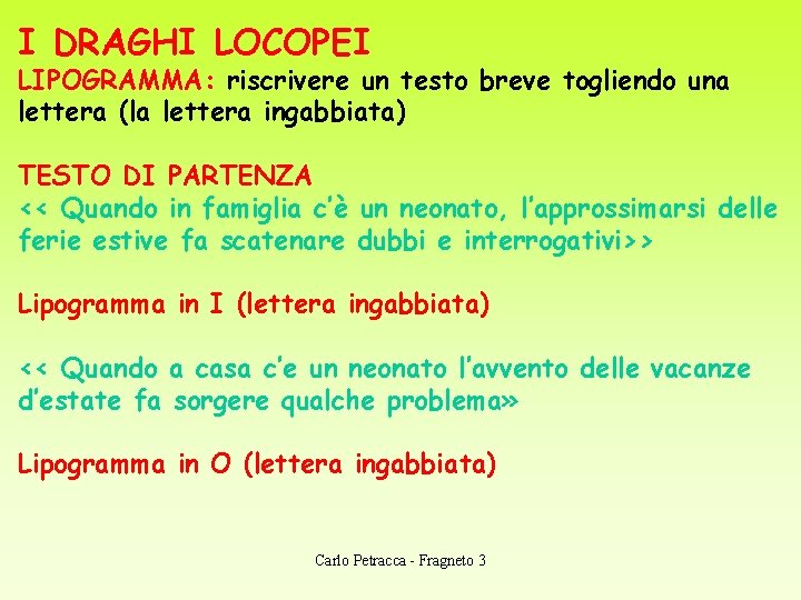 I DRAGHI LOCOPEI LIPOGRAMMA: riscrivere un testo breve togliendo una lettera (la lettera ingabbiata)