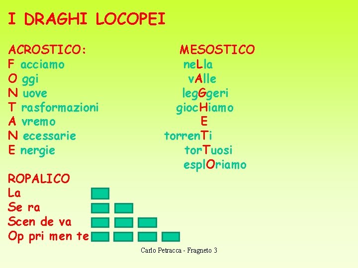 I DRAGHI LOCOPEI ACROSTICO: F acciamo O ggi N uove T rasformazioni A vremo