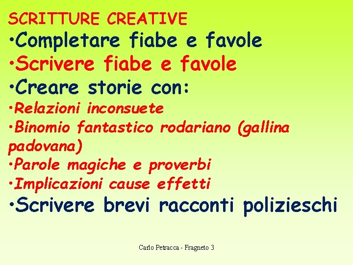 SCRITTURE CREATIVE • Completare fiabe e favole • Scrivere fiabe e favole • Creare