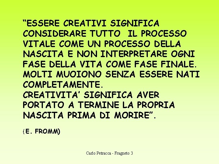 “ESSERE CREATIVI SIGNIFICA CONSIDERARE TUTTO IL PROCESSO VITALE COME UN PROCESSO DELLA NASCITA E