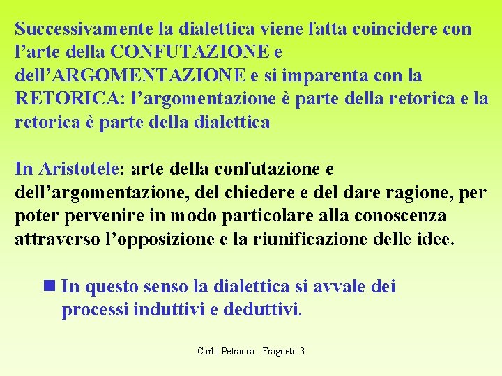 Successivamente la dialettica viene fatta coincidere con l’arte della CONFUTAZIONE e dell’ARGOMENTAZIONE e si