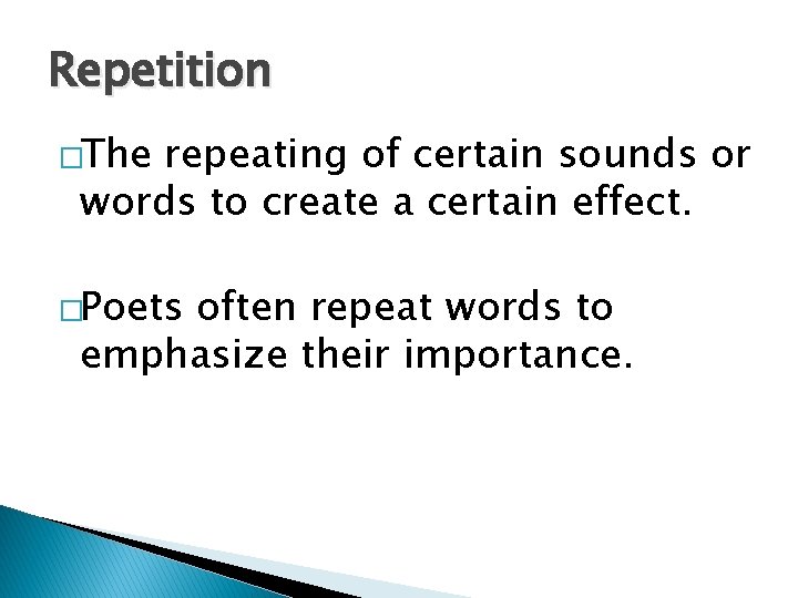 Repetition �The repeating of certain sounds or words to create a certain effect. �Poets