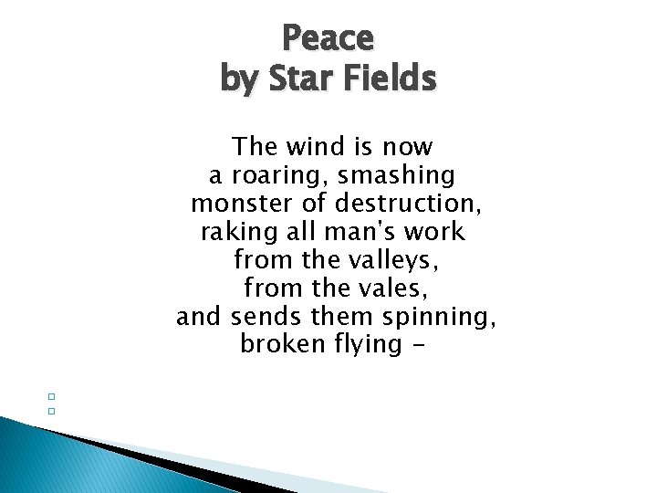 Peace by Star Fields � � The wind is now a roaring, smashing monster