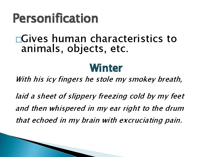 Personification �Gives human characteristics to animals, objects, etc. Winter With his icy fingers he