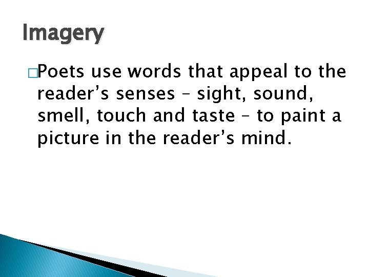 Imagery �Poets use words that appeal to the reader’s senses – sight, sound, smell,