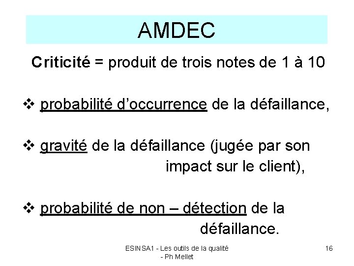 AMDEC Criticité = produit de trois notes de 1 à 10 v probabilité d’occurrence