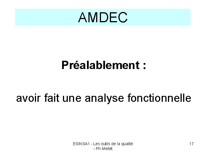 AMDEC Préalablement : avoir fait une analyse fonctionnelle ESINSA 1 - Les outils de