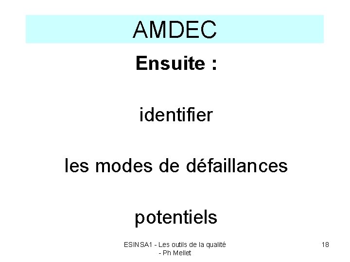 AMDEC Ensuite : identifier les modes de défaillances potentiels ESINSA 1 - Les outils