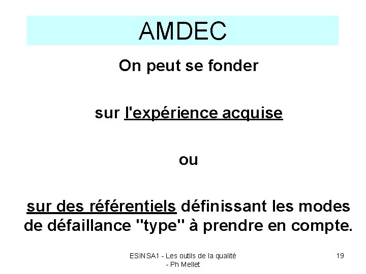 AMDEC On peut se fonder sur l'expérience acquise ou sur des référentiels définissant les