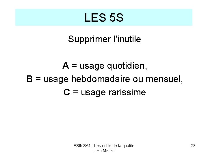 LES 5 S Supprimer l'inutile A = usage quotidien, B = usage hebdomadaire ou