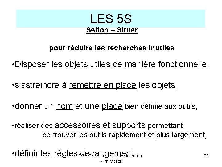 LES 5 S Seiton – Situer pour réduire les recherches inutiles • Disposer les