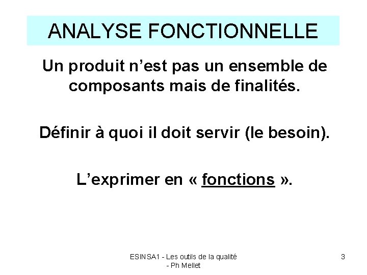 ANALYSE FONCTIONNELLE Un produit n’est pas un ensemble de composants mais de finalités. Définir