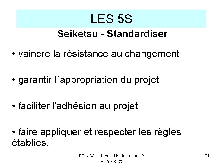 LES 5 S Seiketsu - Standardiser • vaincre la résistance au changement • garantir