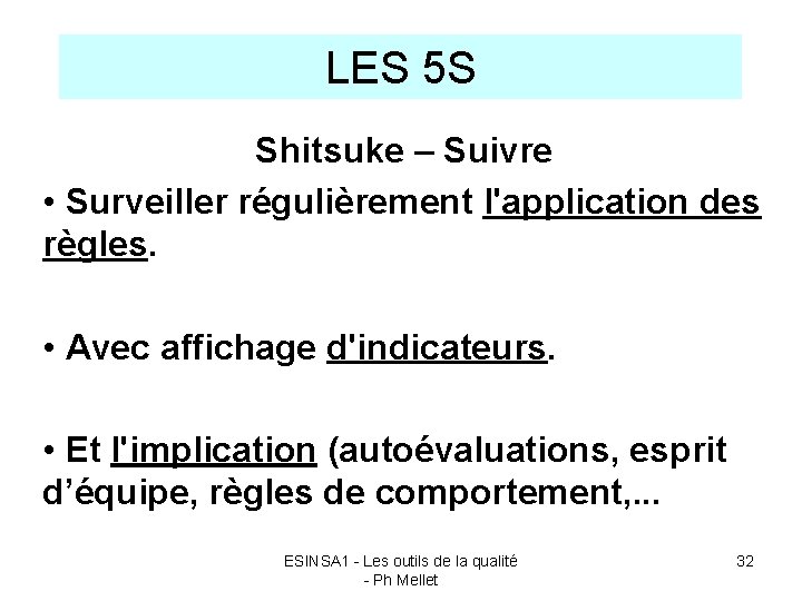 LES 5 S Shitsuke – Suivre • Surveiller régulièrement l'application des règles. • Avec