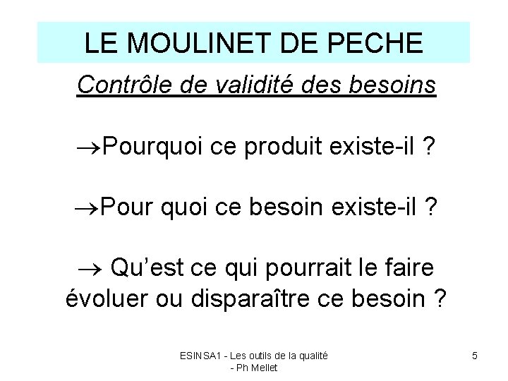 LE MOULINET DE PECHE Contrôle de validité des besoins Pourquoi ce produit existe-il ?