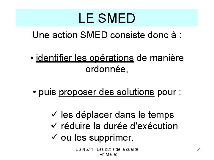 LE SMED Une action SMED consiste donc à : • identifier les opérations de