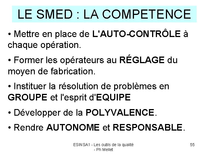 LE SMED : LA COMPETENCE • Mettre en place de L'AUTO-CONTRÔLE à chaque opération.