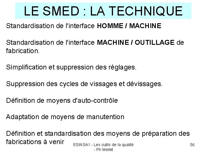 LE SMED : LA TECHNIQUE Standardisation de l'interface HOMME / MACHINE Standardisation de l'interface
