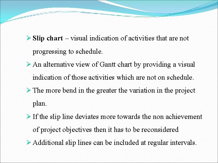 Ø Slip chart – visual indication of activities that are not progressing to schedule. Ø Slip chart – visual indication of activities that are not progressing to schedule.