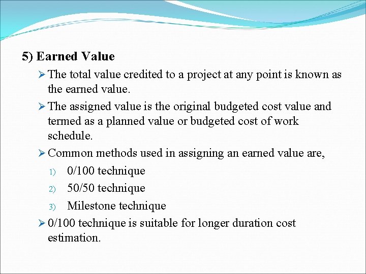 5) Earned Value Ø The total value credited to a project at any point 5) Earned Value Ø The total value credited to a project at any point