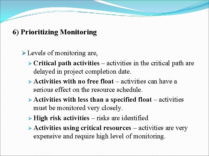 6) Prioritizing Monitoring Ø Levels of monitoring are, Critical path activities – activities in 6) Prioritizing Monitoring Ø Levels of monitoring are, Critical path activities – activities in