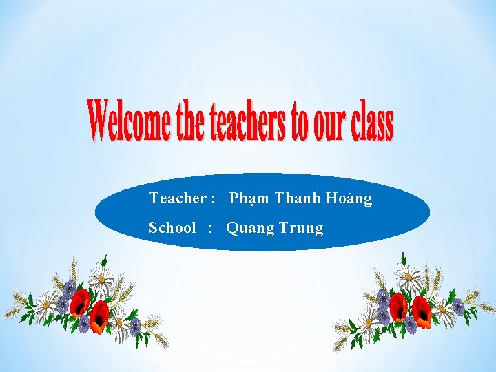Teacher : Phạm Thanh Hoàng School : Quang Trung 