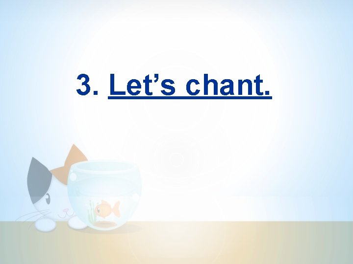 3. Let’s chant. 