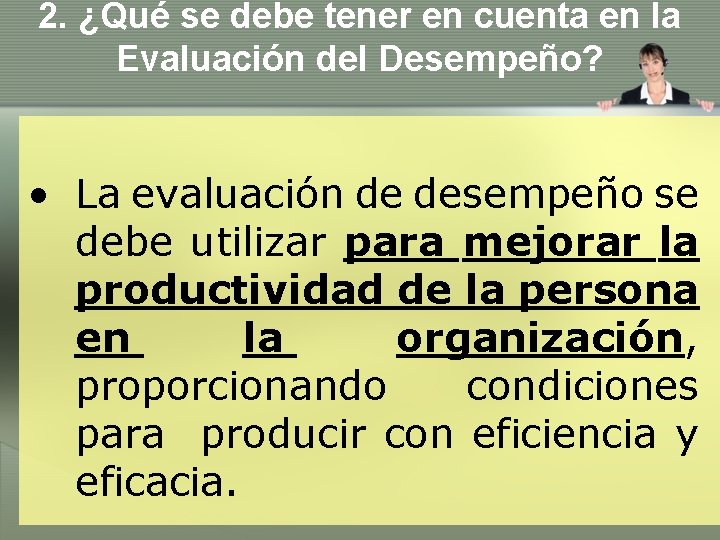 2. ¿Qué se debe tener en cuenta en la Evaluación del Desempeño? • La