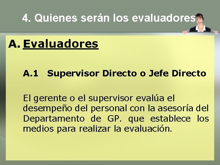 4. Quienes serán los evaluadores A. Evaluadores A. 1 Supervisor Directo o Jefe Directo