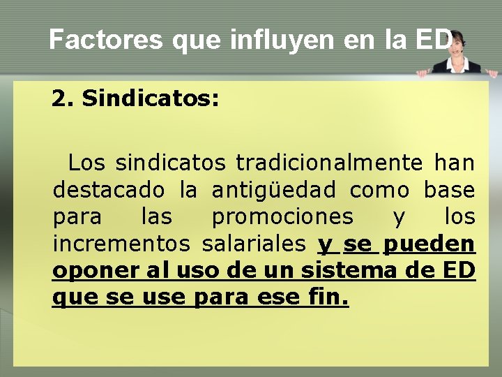 Factores que influyen en la ED 2. Sindicatos: Los sindicatos tradicionalmente han destacado la