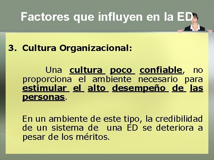Factores que influyen en la ED 3. Cultura Organizacional: Una cultura poco confiable, no