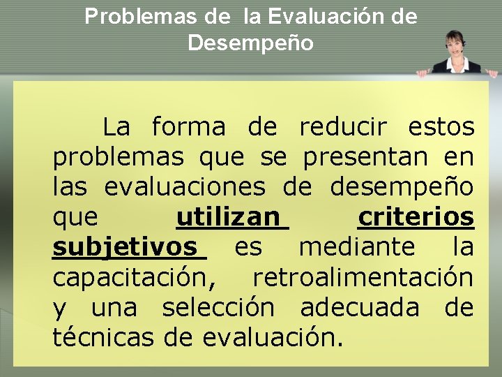 Problemas de la Evaluación de Desempeño La forma de reducir estos problemas que se