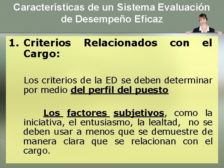 Características de un Sistema Evaluación de Desempeño Eficaz 1. Criterios Cargo: Relacionados con el