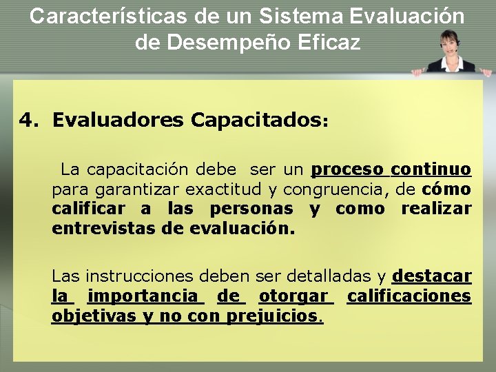 Características de un Sistema Evaluación de Desempeño Eficaz 4. Evaluadores Capacitados: La capacitación debe