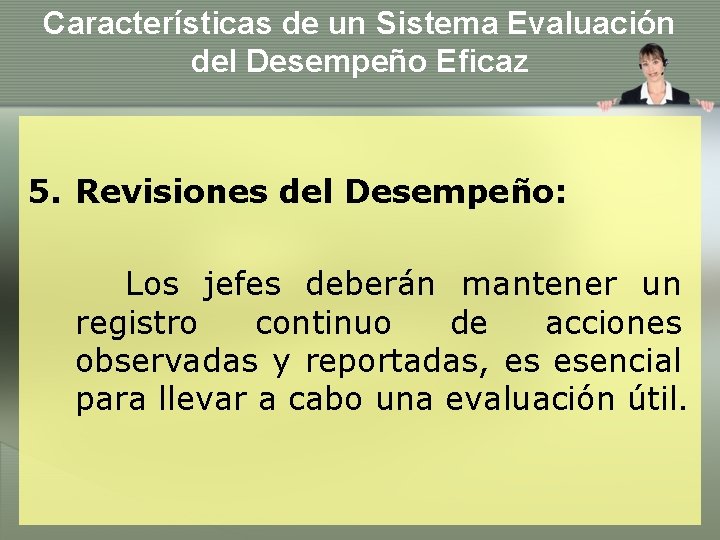 Características de un Sistema Evaluación del Desempeño Eficaz 5. Revisiones del Desempeño: Los jefes