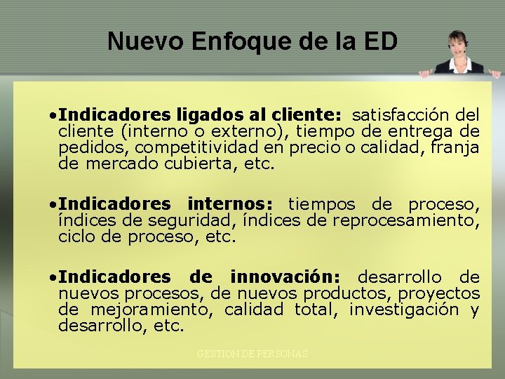 Nuevo Enfoque de la ED • Indicadores ligados al cliente: satisfacción del cliente (interno