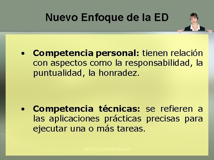 Nuevo Enfoque de la ED • Competencia personal: tienen relación con aspectos como la