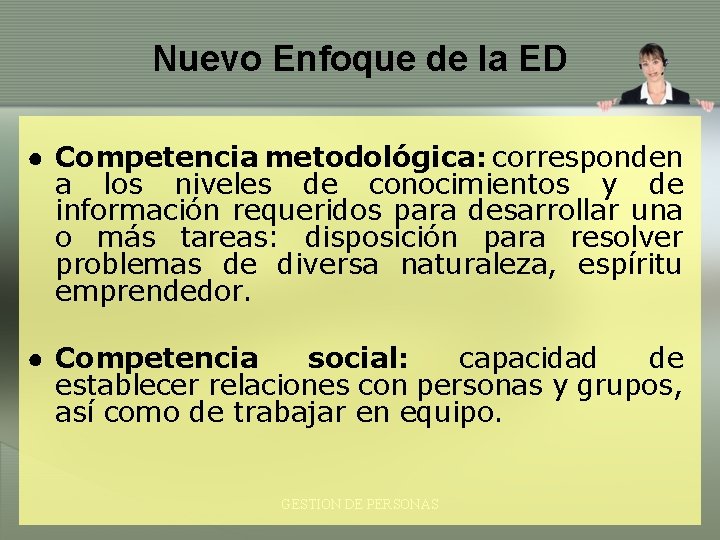 Nuevo Enfoque de la ED ● Competencia metodológica: corresponden a los niveles de conocimientos