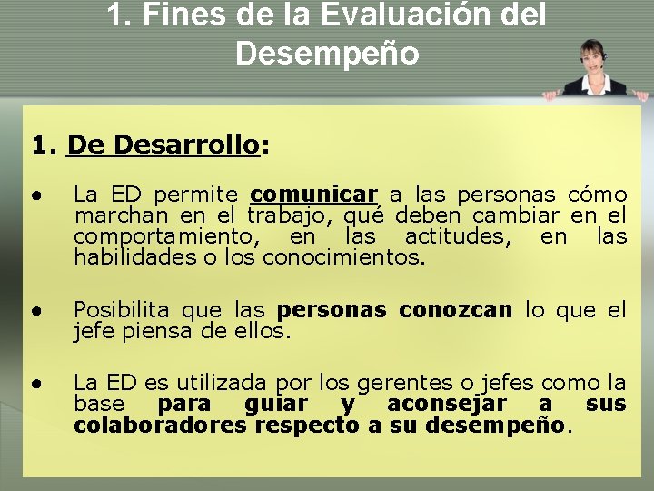 1. Fines de la Evaluación del Desempeño 1. De Desarrollo: ● La ED permite