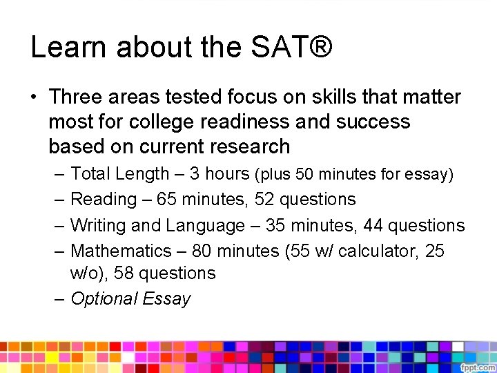 Learn about the SAT® • Three areas tested focus on skills that matter most Learn about the SAT® • Three areas tested focus on skills that matter most