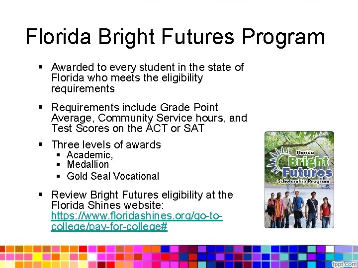Florida Bright Futures Program § Awarded to every student in the state of Florida Florida Bright Futures Program § Awarded to every student in the state of Florida
