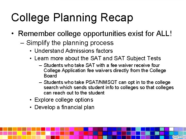College Planning Recap • Remember college opportunities exist for ALL! – Simplify the planning College Planning Recap • Remember college opportunities exist for ALL! – Simplify the planning
