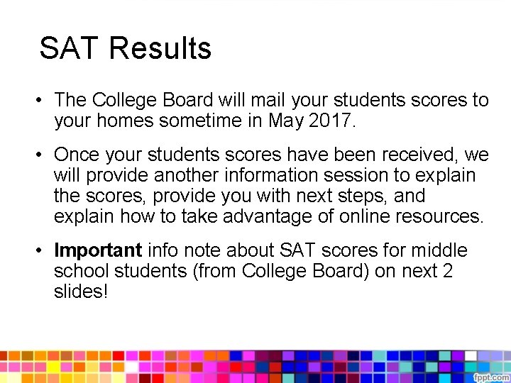 SAT Results • The College Board will mail your students scores to your homes SAT Results • The College Board will mail your students scores to your homes